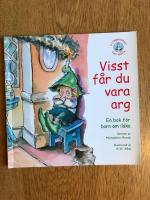 Visst f&aring;r du vara arg : en bok f&ouml;r barn om ilska