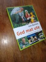 God mat ute : fyra &aring;rstider i v&auml;rldens st&ouml;rsta k&ouml;k