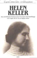 Helen Keller : den d&ouml;vblinda kvinnan som &ouml;vervann sina handikapp och vigde sitt liv &aring;t att hj&auml;lpa andra