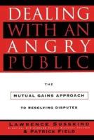 Dealing with an angry public : the mutual gains approach to resolving disputes
