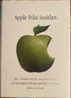 Apple fr&aring;n insidan : hur v&auml;rldens st&ouml;rsta, mest beundrade och hemligaste f&ouml;retag egentligen fungerar
