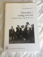 Historiker i vardag och fest : Historiska f&ouml;reningen i Uppsala 1862-2012
