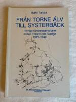 Fr&aring;n Torne &auml;lv till Systerb&auml;ck - hemligt f&ouml;rsvarssamarbete mellan Finland och Sverige 1923-1940