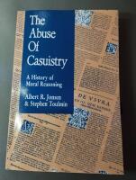 The abuse of casuistry : a history of moral reasoning