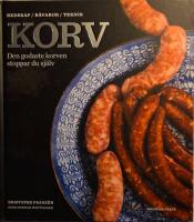 Korv : den godaste korven stoppar du sj&auml;lv - redskap, r&aring;varor, teknik