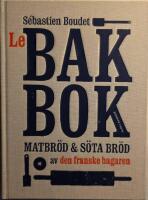 Le bakbok : matbr&ouml;d & s&ouml;tebr&ouml;d av den franske bagaren - signerad