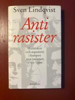 Antirasister : m&auml;nniskor och argument i kampen mot rasismen 1750-1900 (Signerad av f&ouml;rfattaren)
