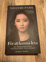 F&ouml;r att kunna leva : en nordkoreansk flickas resa till frihet
