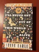 I'll never get out of this world alive