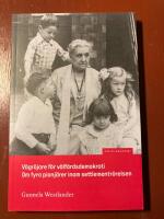 V&auml;gr&ouml;jare f&ouml;r v&auml;lf&auml;rdsdemokrati : om fyra pionj&auml;rer inom settlementr&ouml;relsen