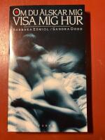 Om du &auml;lskar mig visa mig hur : att tala &ouml;ppet om sexuell tillfredsst&auml;llelse