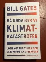 S&aring; undviker vi klimatkatastrofen : l&ouml;sningarna vi har och genombrotten vi beh&ouml;ver