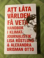 Att l&aring;ta v&auml;rlden f&aring; veta - handbok i klimatjournalistik