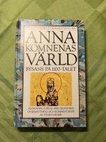 Anna Komnenas v&auml;rld - Bysans p&aring; 1100-talet : Alexiaden i urval
