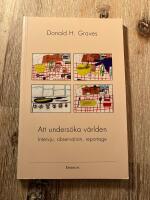 Att unders&ouml;ka v&auml;rlden : Intervju, observation, reportage