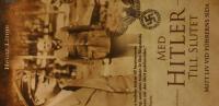 Med Hitler till slutet : mitt liv vid f&uuml;hrerns sida
