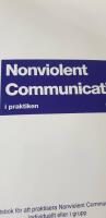 Nonviolent Communication i praktiken : arbetsbok f&ouml;r att l&auml;ra sig Nonviolent communication individuellt eller i grupp