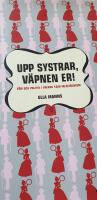 Upp systrar v&auml;pnen er : k&ouml;n och politik i 1800-talsfeminism