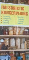 H&auml;lsoriktig konservering : inkokning, inl&auml;ggning, saftning, j&auml;sning, torkning, insaltning, frysning, r&ouml;kning