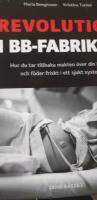 Revolution i BB-fabriken: Hur du tar tillbaka makten &ouml;ver din kropp och f&ouml;der friskt i ett sjukt system