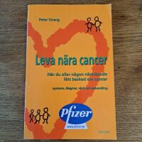 Leva n&auml;ra cancer : n&auml;r du eller n&aring;gon n&auml;rst&aring;ende f&aring;tt besked om cancer : symtom, diagnos, v&aring;rd och behandling