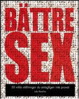 B&auml;ttre Sex : 50 vilda st&auml;llningar du antagligen inte provat