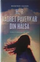 Hur v&auml;dret p&aring;verkar din h&auml;lsa : fr&aring;n astma till v&auml;rmeslag