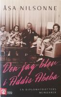 Den jag blev i Addis Abeba : en diplomatdotters memoarer