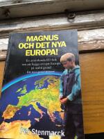 Magnus och det nya Europa : en annorlunda EU-bok om att bygga ett nytt Europa p&aring; stabil grund f&ouml;r nya generationer