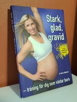 Stark, glad, gravid : tr&auml;ning f&ouml;r dig som v&auml;ntar barn