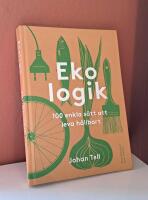 Ekologik : 100 enkla s&auml;tt att leva h&aring;llbart