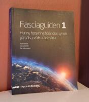 Fasciaguiden 1. Hur ny forskning f&ouml;r&auml;ndrar synen p&aring; v&auml;rk och sm&auml;rta