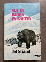 Sl&aring; en bj&ouml;rn p&aring; k&auml;ften : jakter p&aring; bj&ouml;rn, &auml;lg, r&auml;v