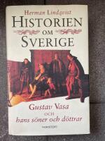 Historien om Sverige. Historien om Gustav Vasa och hans s&ouml;ner och d&ouml;ttrar
