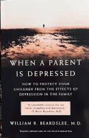 WHEN A PARENT IS DEPRESSED  :  How to protect your children from the effects of depression in the family