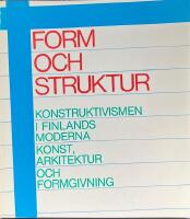 FORM OCH STRUKTUR. -  Konstruktivismen i Finlands moderna konst, arkitektur och formgivning; Konstmuseet i Ateneum, Helsingfors 31.7 - 13.9 1981