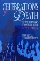 CELEBRATIONS OF DEATH  :  The Anthropology of Mortuary Ritual; Second Edition, revised and with a new introduction by Peter Metcalfe