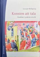 KONSTEN ATT TALA - Handbok i praktisk retorik; Tredje upplagan