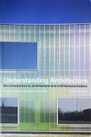 UNDERSTANDING ARCHITECTURE  :   An Introduction to Architecture and Architectural History; Second Edition