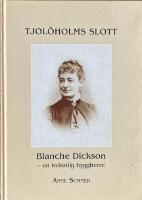 TJOL&Ouml;HOLMS SLOTT  -  Blanche Dickson - en kvinnlig byggherre