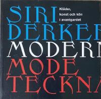 SIRI DERKERT  -  MODERNIST  -  MODETECKNARE :  Kl&auml;der, konst och k&ouml;n i avantgardet.