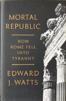 MORTAL REPUBLIC  :   How Rome Fell into Tyranny