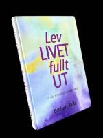 LEV LIVET FULLT UT - En v&auml;g till andligt uppvaknande; reviderad upplaga