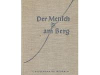 DER MENSCH AM BERG  :  Von der Freude, dem Kampf und der Kameradschaft der Bergsteiger