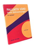 Palliativ v&aring;rd inom &auml;ldreomsorgen; 5:e upplagan