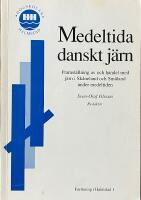 MEDELTIDA DANSKT J&Auml;RN  -  Framst&auml;llning av och handel med j&auml;rn i Sk&aring;neland och Sm&aring;land under medeltiden