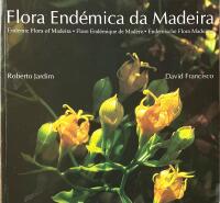 FLORA END&Eacute;MICA DA MADEIRA  :  Endemic Flora of Madeira  -  Flore End&eacute;mique de Mad&egrave;re  -  Endemische Flora Madeiras