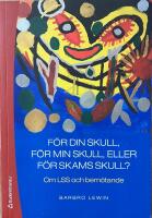 F&Ouml;R DIN SKULL, F&Ouml;R MIN SKULL, ELLER F&Ouml;R SKAMS SKULL?  - Om LSS och bem&ouml;tande; Andra upplagan