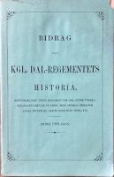 BIDRAG TILL KGL. DAL-REGEMENTETS HISTORIA  -  Hufvudsakligen under krigs&aring;ren 1813-1814, genom utdrag ordagrant hemtade ur Kongl. bref, general-order och andra offentliga skrifvelser fr&aring;n denna tid; Andra upplagan
