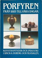 PORFYREN FR&Aring;N 1885 TILL V&Aring;RA DAGAR  -  Konsthantverk och industri i B&auml;cka, Oxberg och &Auml;lvdalen
